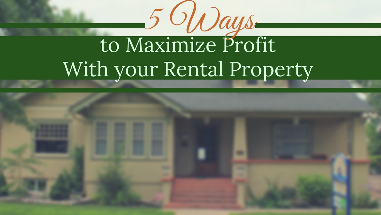 5 Ways to Maximize Profit with your Rental Property